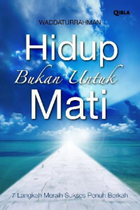 Image of Hidup Bukan Untuk Mati : 7 Langkah Meraih Sukses Penuh Berkah